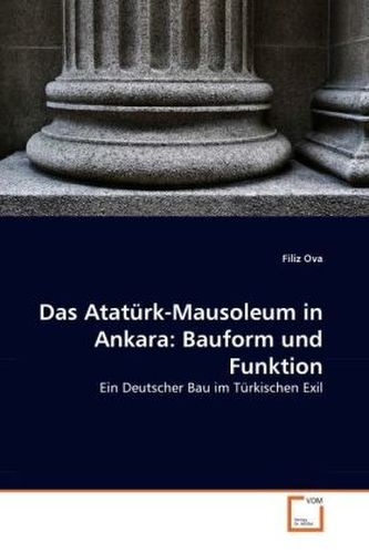 Das Atatürk-Mausoleum in Ankara: Bauform und Funktion