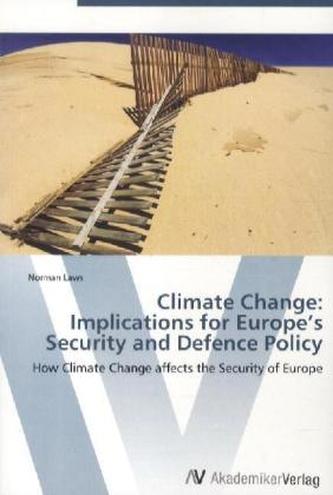 Climate Change: Implications for Europe's Security and Defence Policy Climate Change: Implications for Europe's Security and Defence Policy