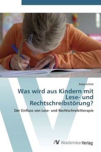 Was wird aus Kindern mit Lese- und Rechtschreibstörung? Was wird aus Kindern mit Lese- und Rechtschreibstörung?
