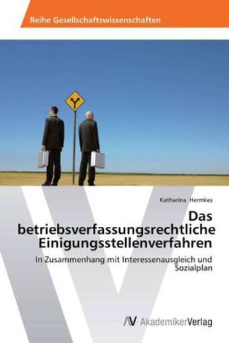 Das betriebsverfassungsrechtliche Einigungsstellenverfahren