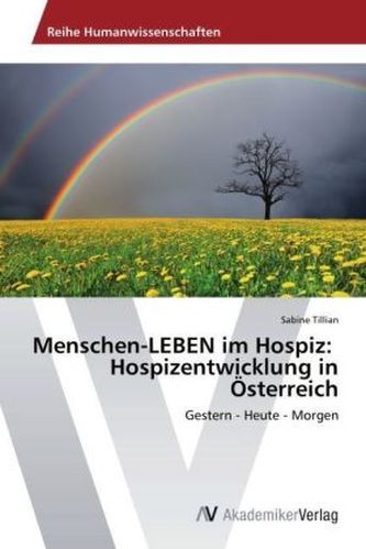 Menschen-LEBEN im Hospiz: Hospizentwicklung in Österreich
