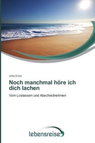 Noch manchmal höre ich dich lachen