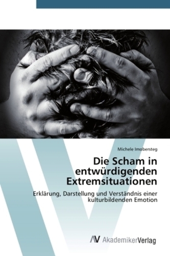 Die Scham in entwürdigenden Extremsituationen Die Scham in entwürdigenden Extremsituationen