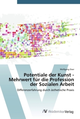 Potentiale der Kunst - Mehrwert für die Profession der Sozialen Arbeit