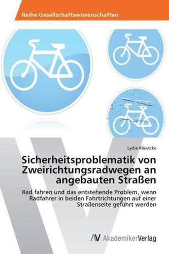 Sicherheitsproblematik von Zweirichtungsradwegen an angebauten Straßen Sicherheitsproblematik von Zweirichtungsradwegen an angebauten Straßen