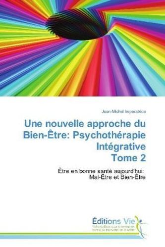 Une nouvelle approche du Bien-Être: Psychothérapie Intégrative Tome 2