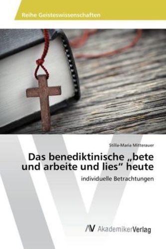 Das benediktinische 'bete und arbeite und lies' heute