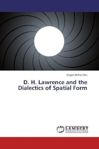 D. H. Lawrence and the Dialectics of Spatial Form D. H. Lawrence and the Dialectics of Spatial Form