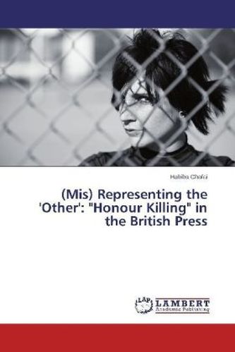 (Mis) Representing the 'Other': 'Honour Killing' in the British Press