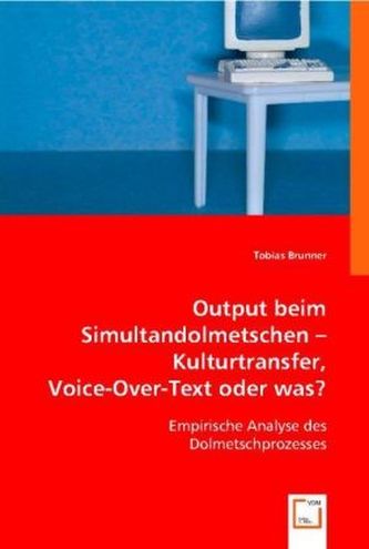 Output beim Simultandolmetschen - Kulturtransfer, Voice-Over-Text oder was?
