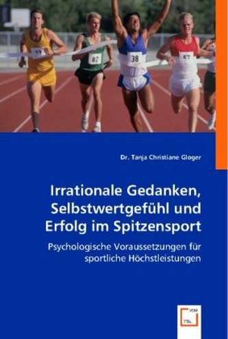 Irrationale Gedanken, Selbstwertgefühl und Erfolg im Spitzensport