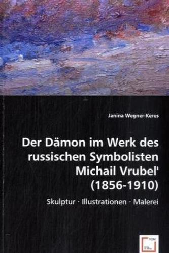 Der Dämon im Werk des russischen Symbolisten Michail Vrubel' (1856-1910)
