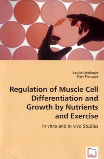 Regulation of Muscle Cell Differentiation and Growth by Nutrients and Exercise
