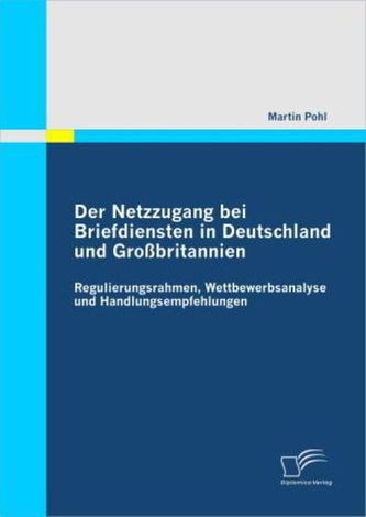 Der Netzzugang bei Briefdiensten in Deutschland und Großbritannien Der Netzzugang bei Briefdiensten in Deutschland und Großbritannien