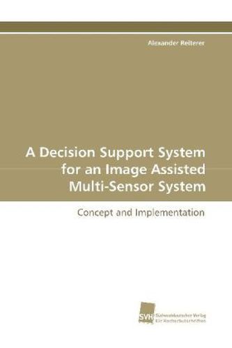 A Decision Support System for an Image Assisted Multi-Sensor System