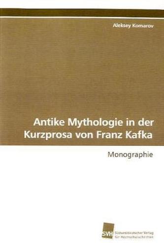 Antike Mythologie in der Kurzprosa von Franz Kafka