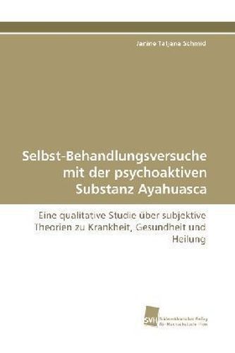Selbst-Behandlungsversuche mit der psychoaktiven Substanz Ayahuasca