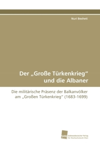 Der 'Große Türkenkrieg' und die Albaner