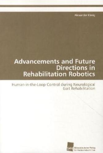Advancements and Future Directions in Rehabilitation Robotics Advancements and Future Directions in Rehabilitation Robotics