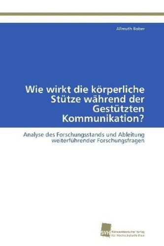 Wie wirkt die körperliche Stütze während der Gestützten Kommunikation? Wie wirkt die körperliche Stütze während der Gestützten Kommunikation?