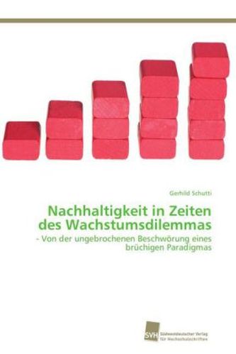Nachhaltigkeit in Zeiten des Wachstumsdilemmas Nachhaltigkeit in Zeiten des Wachstumsdilemmas