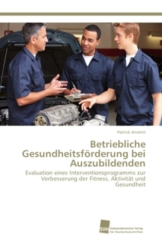 Betriebliche Gesundheitsförderung bei Auszubildenden Betriebliche Gesundheitsförderung bei Auszubildenden
