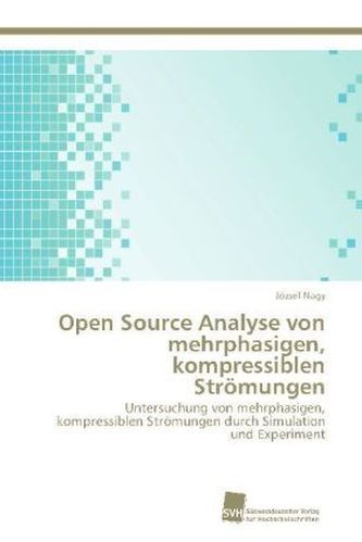 Open Source Analyse von mehrphasigen, kompressiblen Strömungen Open Source Analyse von mehrphasigen, kompressiblen Strömungen