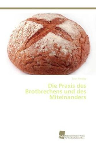 Die Praxis des Brotbrechens und des Miteinanders Die Praxis des Brotbrechens und des Miteinanders