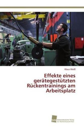 Effekte eines gerätegestützten Rückentrainings am Arbeitsplatz Effekte eines gerätegestützten Rückentrainings am Arbeitsplatz