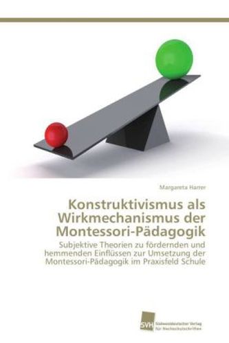 Konstruktivismus als Wirkmechanismus der Montessori-Pädagogik Konstruktivismus als Wirkmechanismus der Montessori-Pädagogik