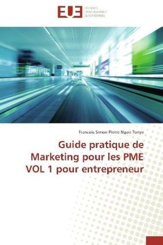 Guide pratique de Marketing pour les PME VOL 1 pour entrepreneur Guide pratique de Marketing pour les PME VOL 1 pour entrepreneur