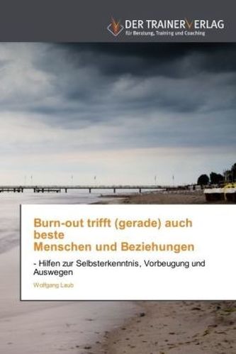 Burn-out trifft (gerade) auch beste Menschen und Beziehungen