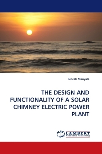 THE DESIGN AND FUNCTIONALITY OF A SOLAR CHIMNEY ELECTRIC POWER PLANT