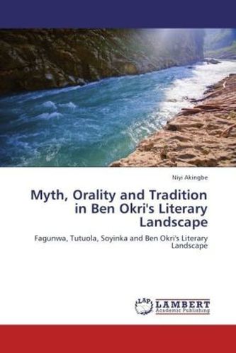 Myth, Orality and Tradition in Ben Okri's Literary Landscape