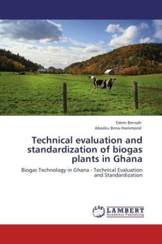 Technical evaluation and standardization of biogas plants in Ghana
