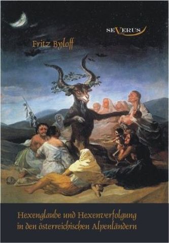 Hexenglaube und Hexenverfolgung in den österreichischen Alpenländern