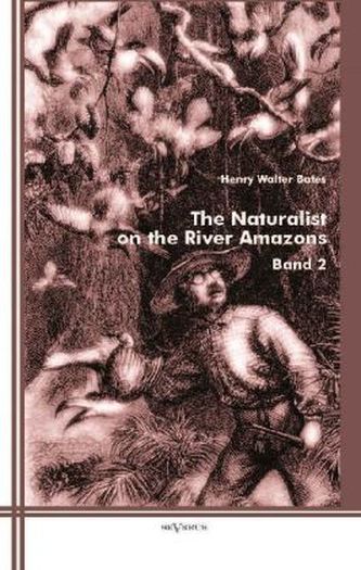 The Naturalist on the River Amazons. Vol.2