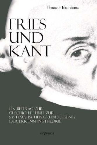 Fries und Kant: Ein Beitrag zur Geschichte und zur systematischen Grundlegung der Erkenntnistheorie