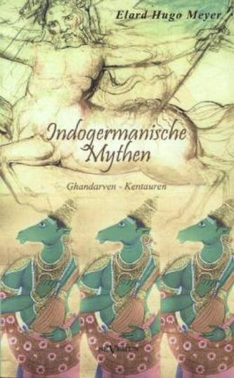 Indogermanische Mythen. Bd.1