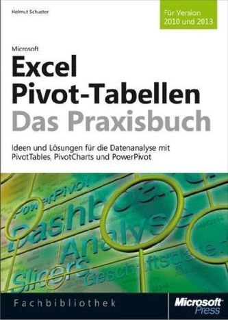 Microsoft Excel Pivot-Tabellen - Das Praxisbuch. Für Version 2010 und 2013