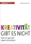 Kreativität gibt es nicht