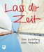 Lass dir Zeit