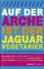 Auf der Arche ist der Jaguar Vegetarier - und andere ...