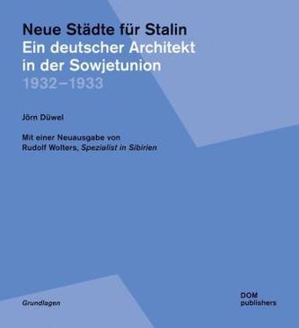 Neue Städte für Stalin. Ein deutscher Architekt in der Sowjetunion 1932-1933