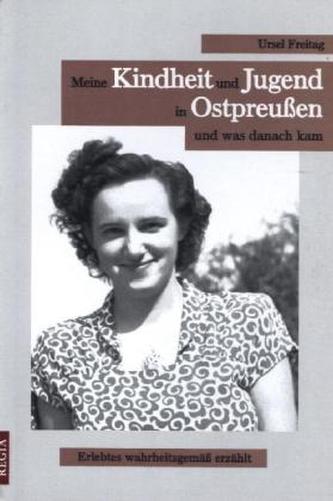Meine Kindheit und Jugend in Ostpreußen und was danach kam