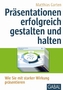 Präsentationen erfolgreich gestalten und halten