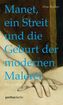 Manet, ein Streit und die Geburt der modernen Malerei