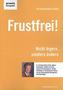 Frustfrei!