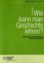 Wie kann man Geschichte lehren?