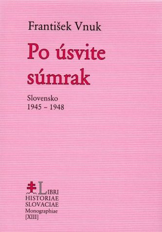 Po úsvite súmrak. Slovensko 1945 - 1948